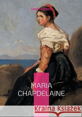 Maria Chapdelaine: Roman qu?b?cois Louis H?mon 9782322542673