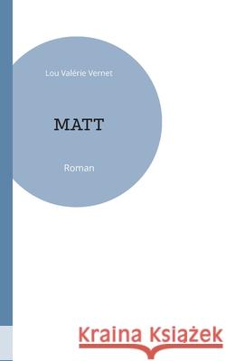 Matt Lou Val?rie Vernet 9782322543083 Bod - Books on Demand
