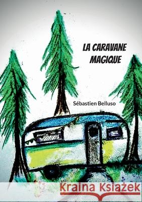 La Caravane Magique S?bastien Belluso 9782322543700