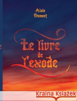 Le livre de l'exode Alain Dumont 9782322552542