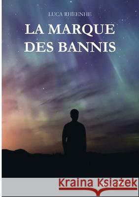 La marque des Bannis: Tome III Luca Rheenhe 9782322554508 Bod - Books on Demand