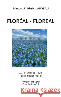 Flor?al- Floreal: Au Paradis des Fleurs Para?so de las Flores Edmond Fr?d?ric Largeau 9782322555215 Bod - Books on Demand