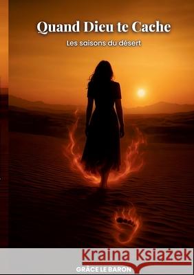 Quand Dieu te cache: Les saisons du d?sert Gr?ce L 9782322555277 Bod - Books on Demand