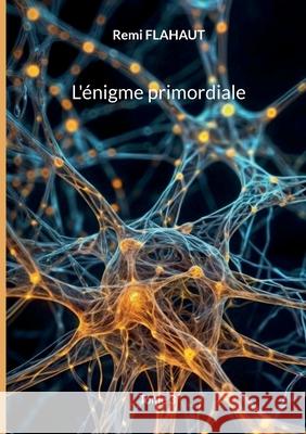 L'?nigme primordiale: Tome 3 Remi Flahaut 9782322560141 Bod - Books on Demand