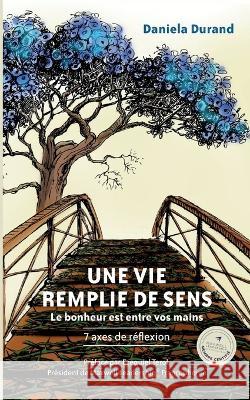 Une vie remplie de sens: Le bonheur est entre vos mains Daniela Durand 9782322562978