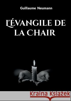 L'?vangile de la Chair Guillaume Neumann 9782322571352 Bod - Books on Demand