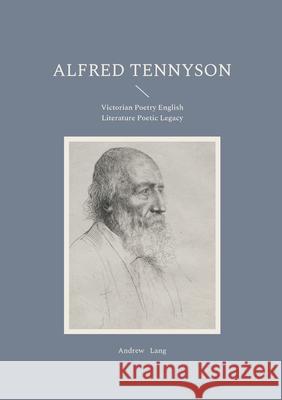 Alfred Tennyson: Victorian Poetry English Literature Poetic Legacy Andrew Lang 9782322571888 Bod - Books on Demand