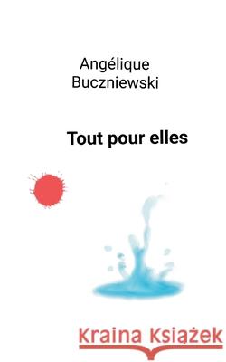 Tout pour elles Ang?lique Buczniewski 9782322572403