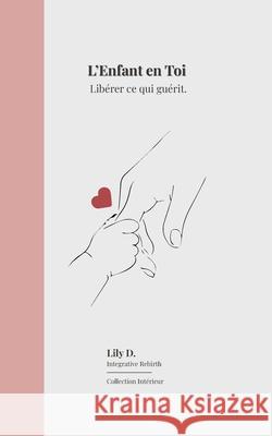 L'enfant en toi: Lib?rer ce qui gu?rit Lily D 9782322574018