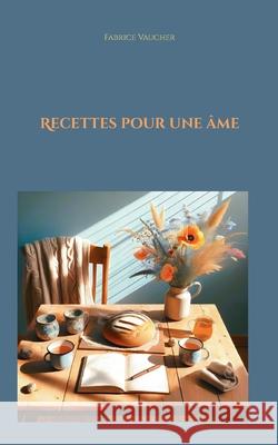 Recettes pour une ?me Fabrice Vaucher 9782322574339