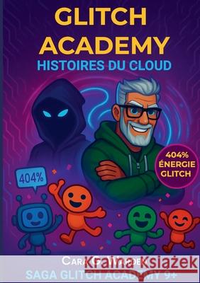 Glitch Academy: Histoires du Cloud Cara G 9782322574353