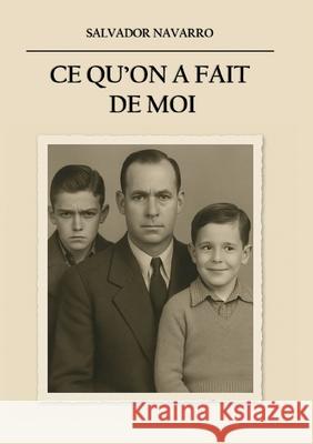 Ce qu'on a fait de moi Salvador Navarro 9782322574414