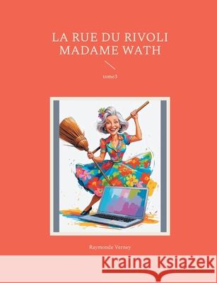 La rue du rivoli madame wath: tome3 Raymonde Verney 9782322577767