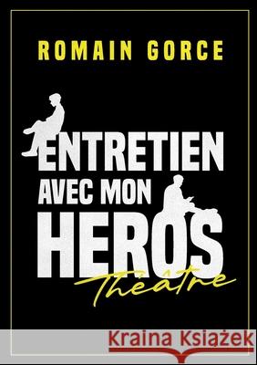 Entretien avec mon h?ros Romain Gorce 9782322577804