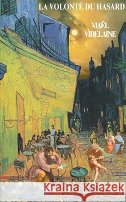 La volont? du hasard Ma?l Videlaine 9782322577927 Bod - Books on Demand