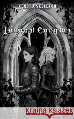 Lumi?re et Corruption: Livre 1 Kendra Skeleton 9782322578054 Bod - Books on Demand