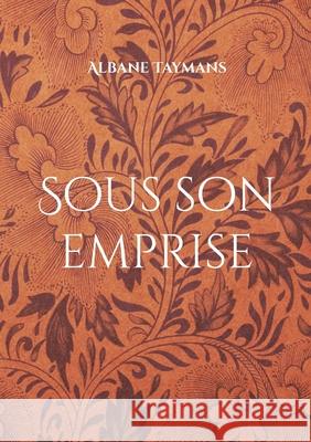 Sous son emprise Albane Taymans 9782322578290