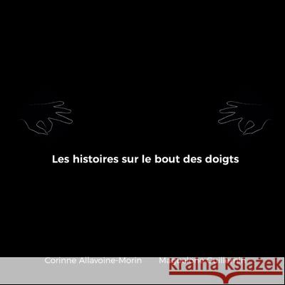 Les histoires sur le bout des doigts Corinne Allavoine-Morin Maguelone Guillemin 9782322578849 Bod - Books on Demand