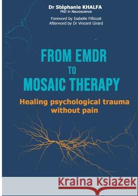 From EMDR to MOSAIC therapy St?phanie Khalfa 9782322578887