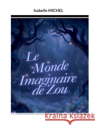 Le Monde Imaginaire de Zou Isabelle Michel 9782322579457 Bod - Books on Demand