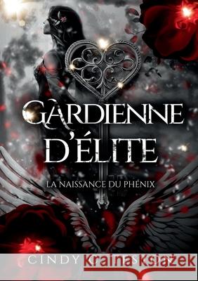 Gardienne d'?lite: La Naissance du Ph?nix Cindy C. Teston 9782322579556 Bod - Books on Demand