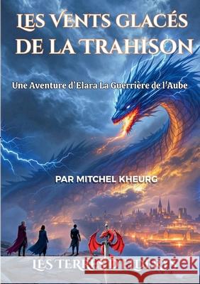Les Vents glac?s de la Trahison: Une aventure d'Elara la guerri?re de l'aube Mitchel Kheurg 9782322579716 Bod - Books on Demand