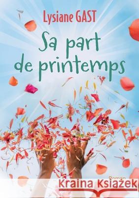 Sa part de printemps Lysiane Gast 9782322580255