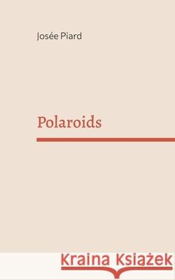 Polaroids Jos?e Piard 9782322580873 Bod - Books on Demand