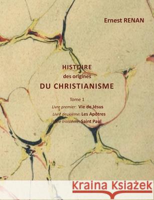 Histoire des origines du christianisme: Tome 1 Ernest Renan 9782322594757 Bod - Books on Demand