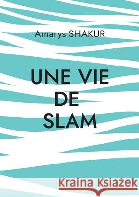 Une vie de Slam Amarys Shakur 9782322595013 Bod - Books on Demand