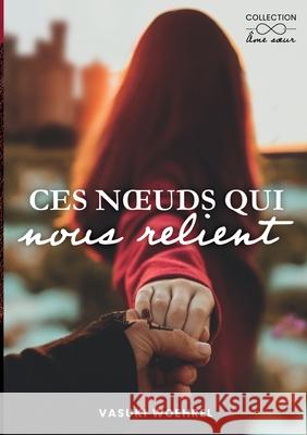 Ces noeuds qui nous relient Vasuki Woehrel 9782322595204
