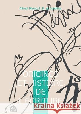 Origines et Histoire de l'?criture: Histoire universelle, langues & ?criture Alfred Maury E. B. d 9782322595549 Bod - Books on Demand