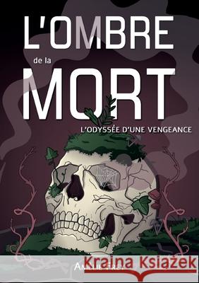L'Ombre de la Mort: L'Odyss?e d'une vengeance Am?lie Frey 9782322595655
