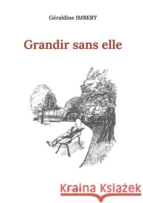 Grandir sans elle G?raldine Imbert 9782322596089 Bod - Books on Demand