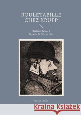 Rouletabille chez Krupp: Rouletabille face ? l'?nigme de Paris en p?ril Gaston LeRoux 9782322596096
