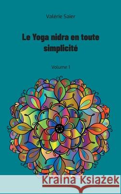 Le Yoga nidra en toute simplicit?: Volume 1 Val?rie Saier Bod Publications 9782322596386