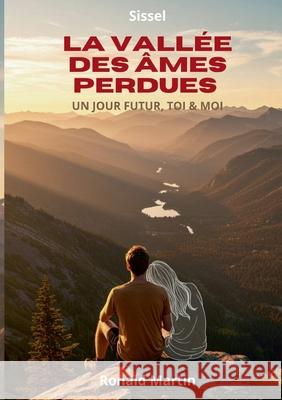 La Vall?e des ?mes Perdues: Un jour futur, Toi & Moi Ronald Martin 9782322597529
