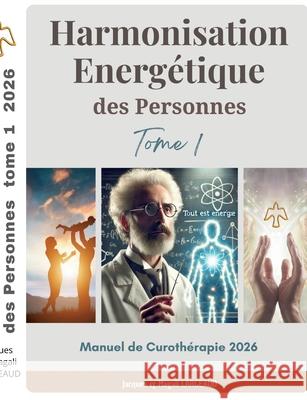 Harmonisation Energ?tique des Personnes: Manuel de Curoth?rapie 2026 Jacques Largeaud Magali Largeaud 9782322597598