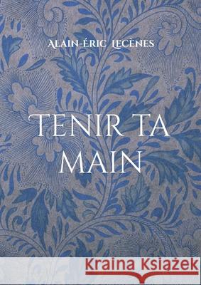 Tenir ta main Alain-?ric Lec?nes 9782322597864 Bod - Books on Demand