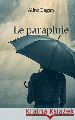 Le parapluie Aline Dagan 9782322597963