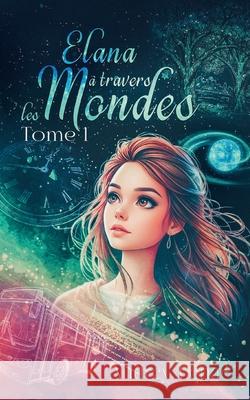 Elana ? travers les Mondes: Tome 1 Audrey L?na? 9782322598397