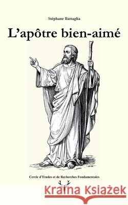 L'ap?tre bien-aim?: Volume 1 St?phane Battaglia 9782322598564