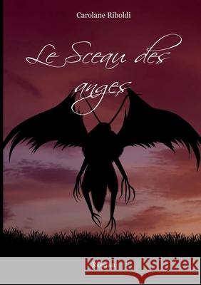 Le Sceau des anges Carolane Riboldi 9782322598861 Bod - Books on Demand