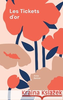 Les Tickets d'or Anne Barbier 9782322598915 Bod - Books on Demand