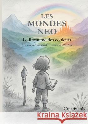 Le royaume des couleurs: Les Mondes Neo Creativlab 9782322599035
