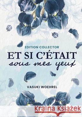 Et si c'?tait sous mes yeux - Collector Vasuki Woehrel 9782322599349
