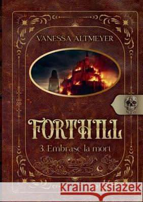 Forthill 3: Embrase la mort Vanessa Altmeyer 9782322599615 Bod - Books on Demand