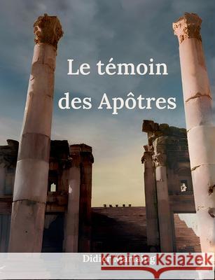 Le t?moin des Ap?tres Didier Marfaing 9782322613601 Bod - Books on Demand