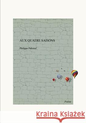 Aux quatre saisons Philippe Paboeuf 9782322613625 Bod - Books on Demand