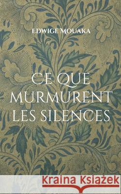 Ce que murmurent les silences Edwige Mouaka 9782322615841